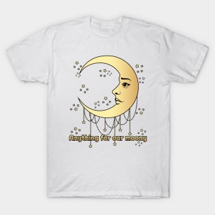 Anytihing for our moony, moon lover T-Shirt